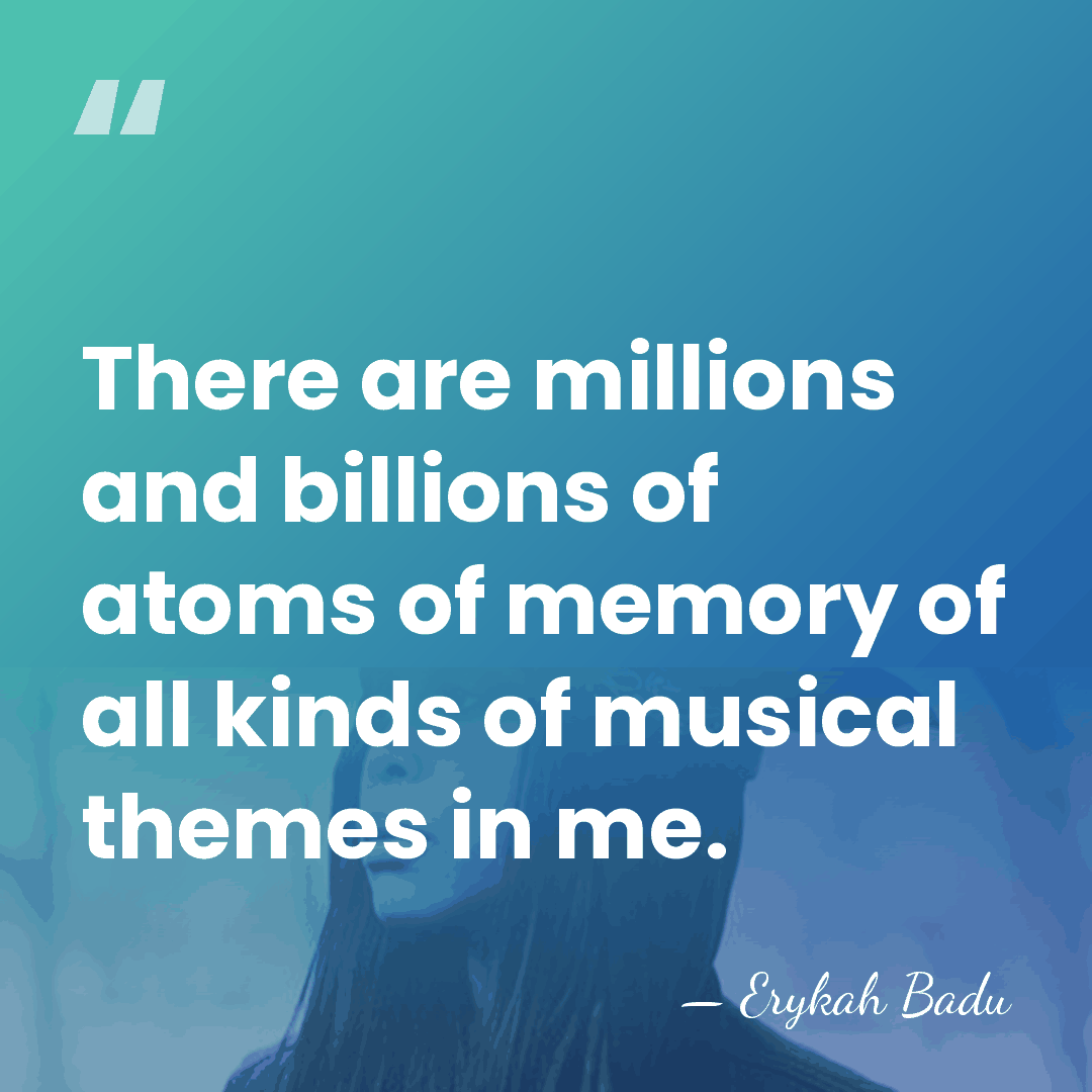 There are millions and billions of atoms of memory of all kinds&hellip; - Erykah Badu