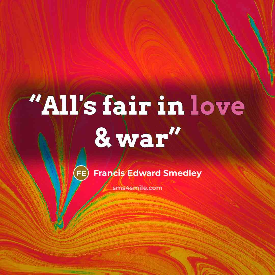 “All's fair in love & war” quote by Francis Edward Smedley