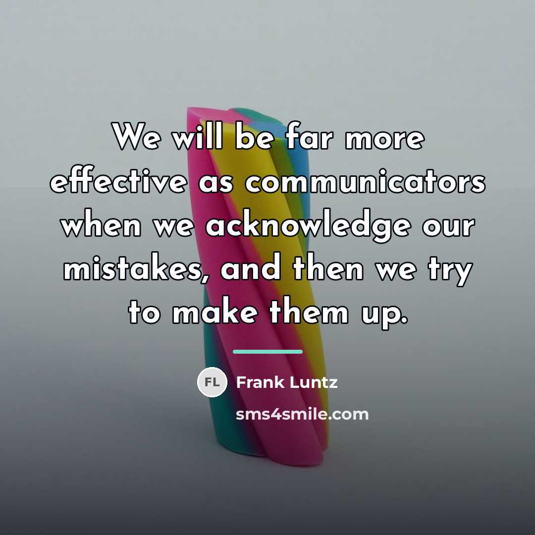 “We will be far more effective as communicators when we…” quote by Frank Luntz