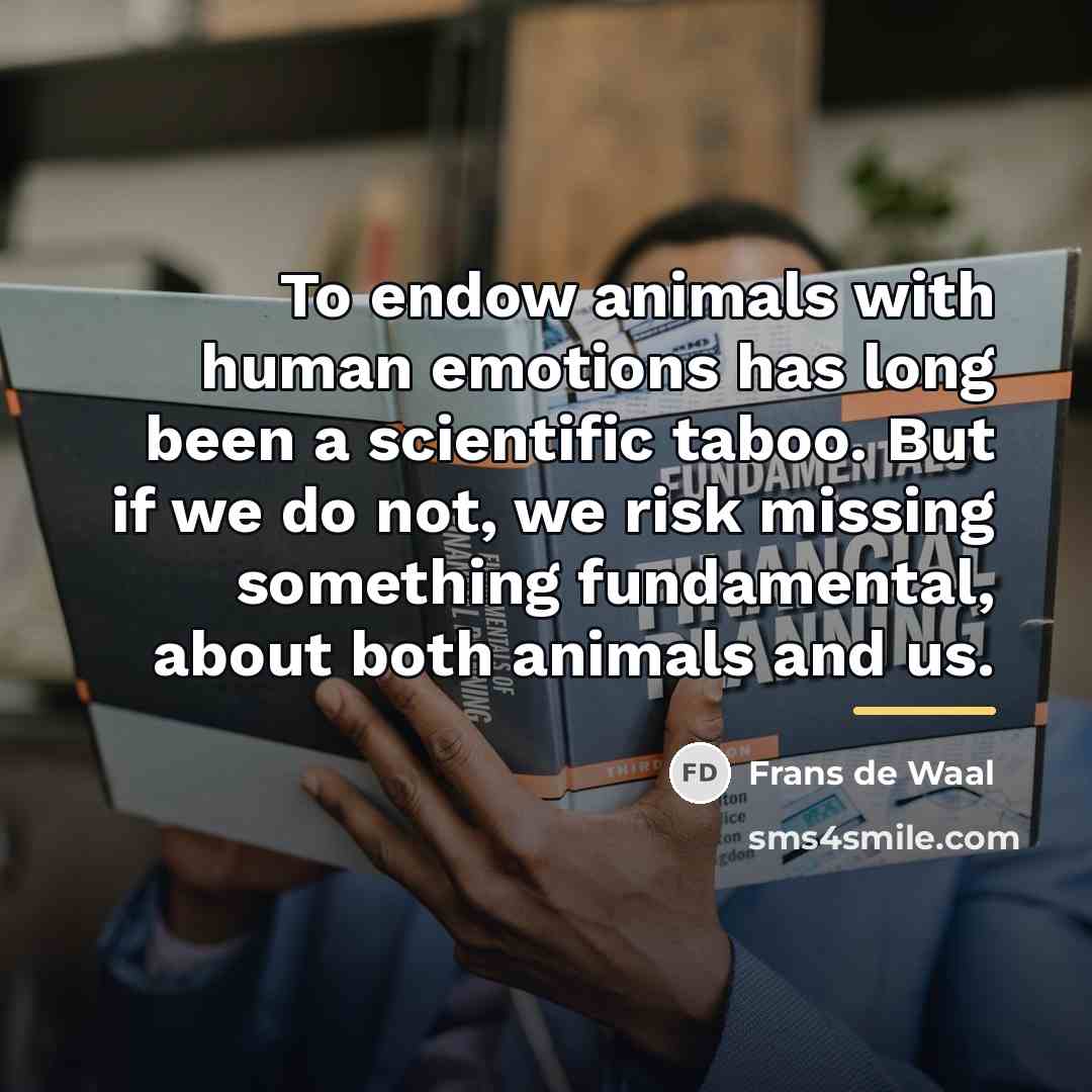 “To endow animals with human emotions has long been a…” quote by Frans de Waal
