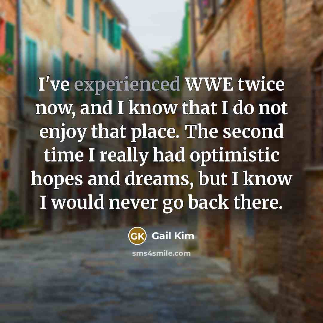 “I've experienced WWE twice now, and I know that I…” quote by Gail Kim