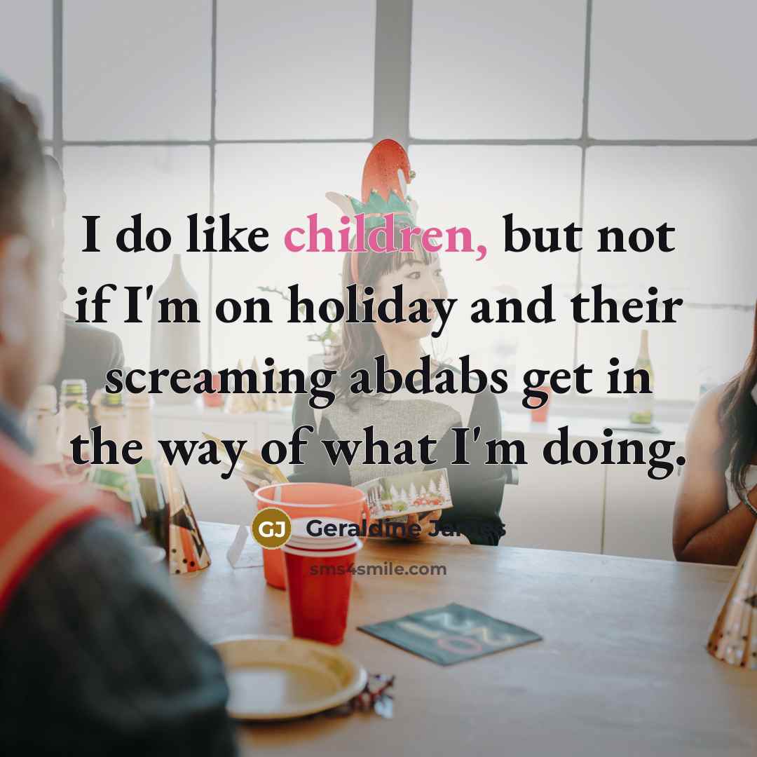 “I do like children, but not if I'm on holiday…” quote by Geraldine James
