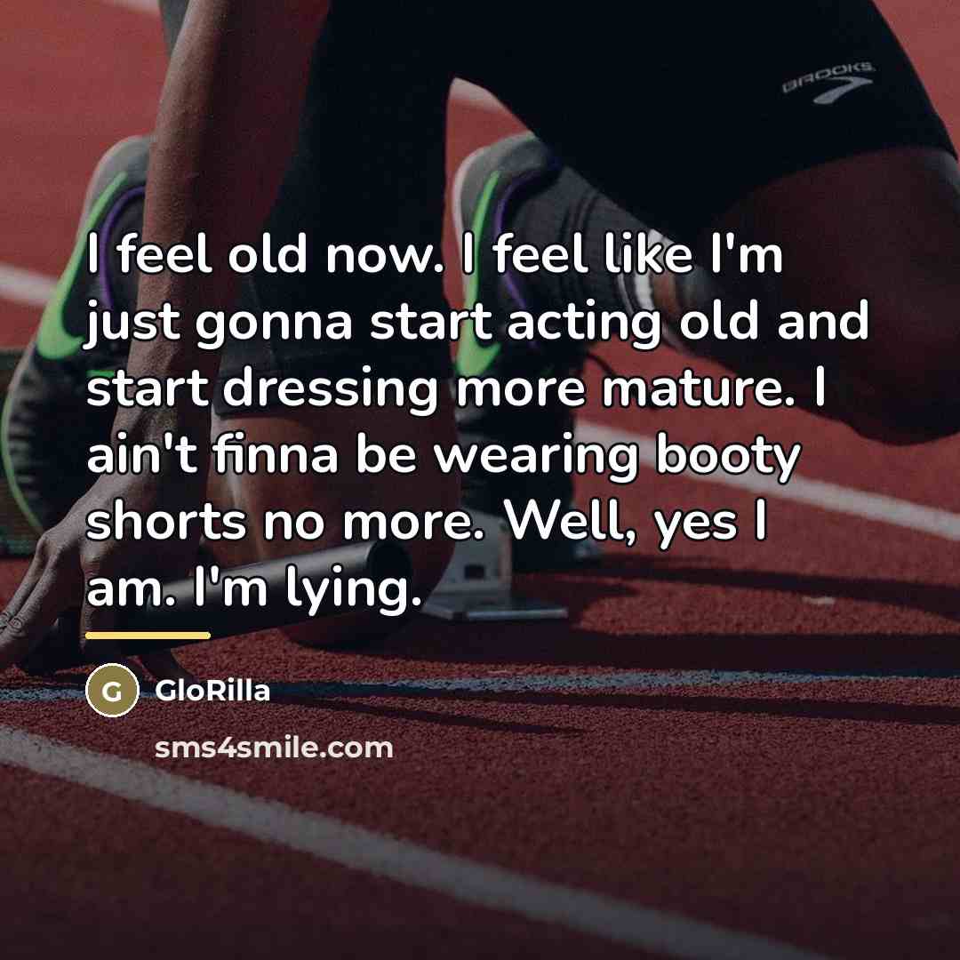“I feel old now. I feel like I'm just gonna…” quote by GloRilla