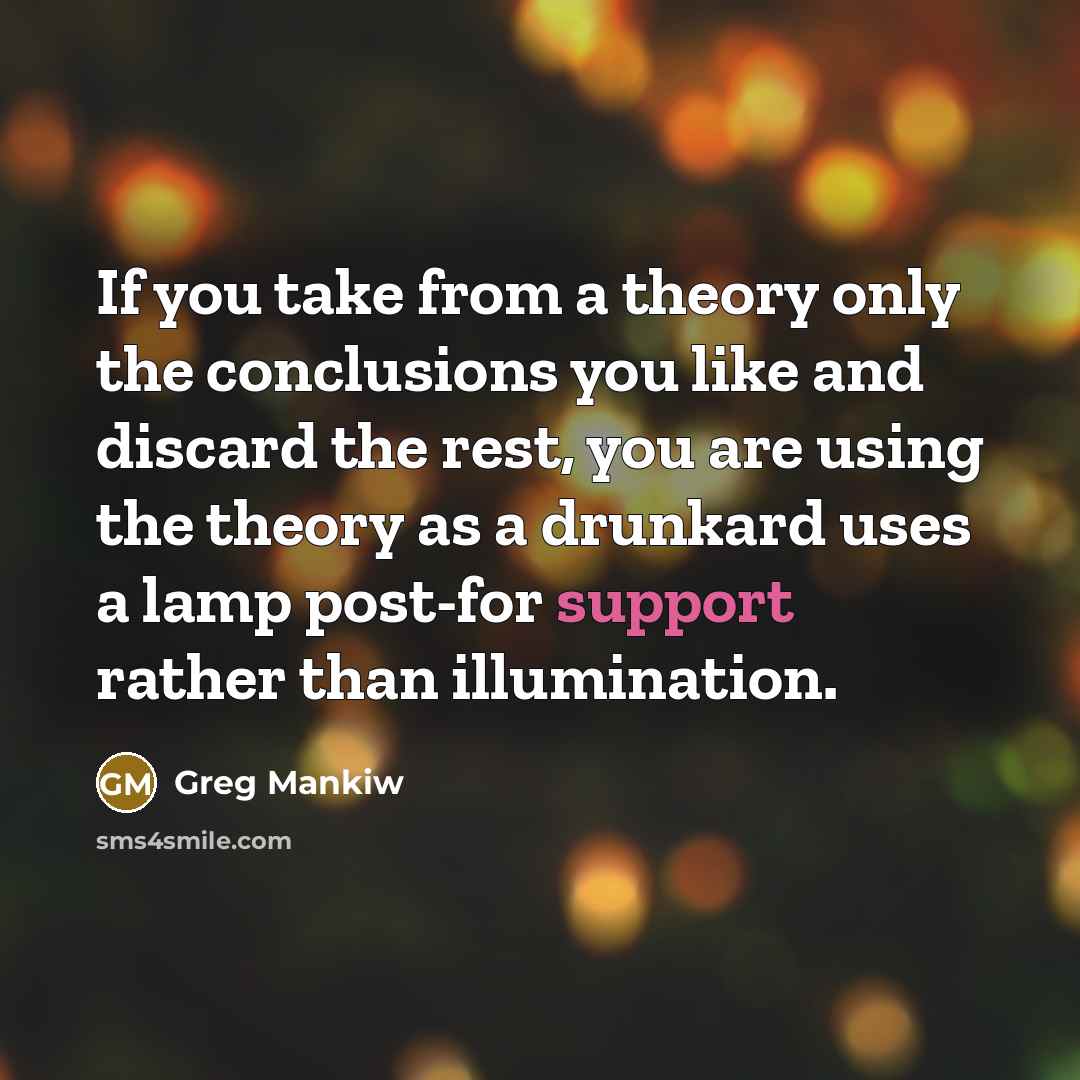“If you take from a theory only the conclusions you…” quote by Greg Mankiw