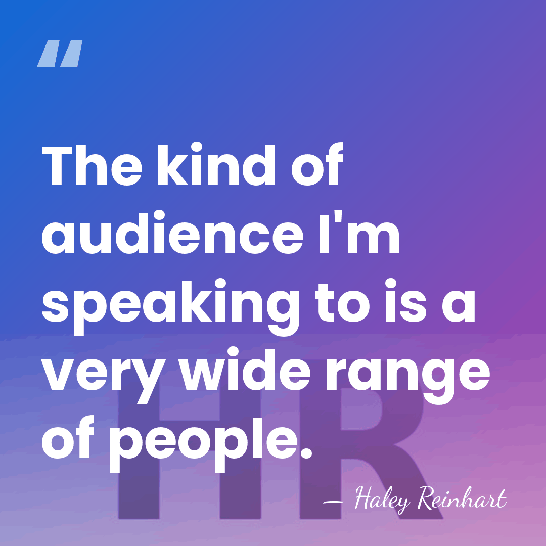 The kind of audience I'm speaking to is a very wide range&hellip; - Haley Reinhart