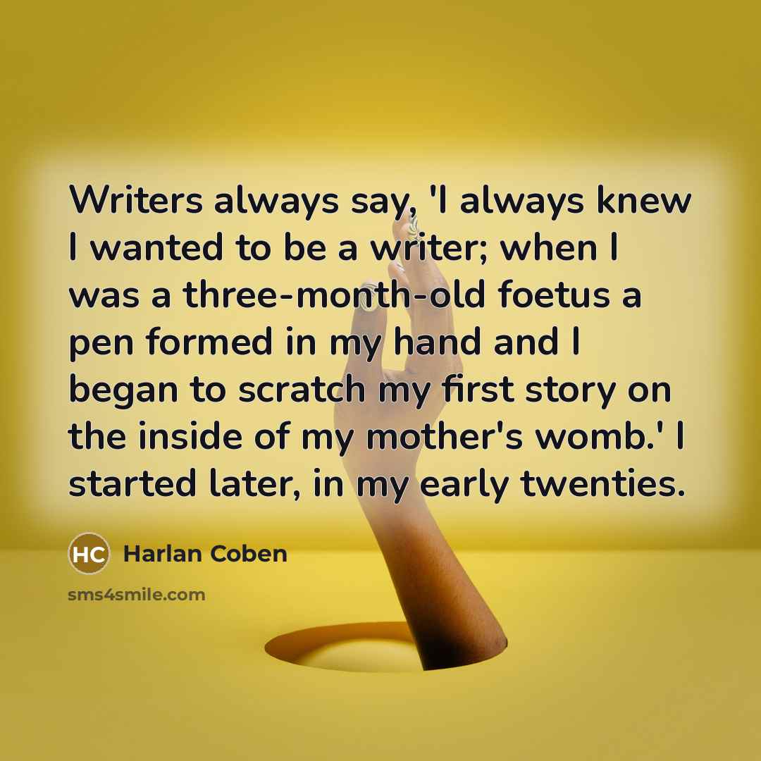 “Writers always say, 'I always knew I wanted to be…” quote by Harlan Coben