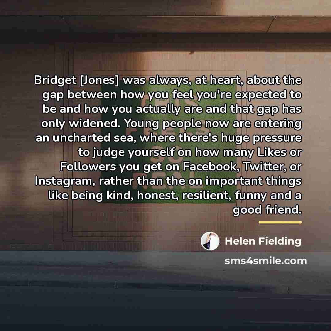 “Bridget [Jones] was always, at heart, about the gap between…” quote by Helen Fielding