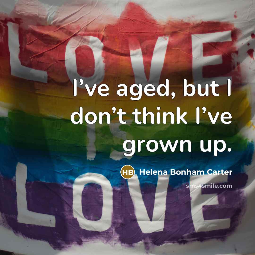“I’ve aged, but I don’t think I’ve grown up.…” quote by Helena Bonham Carter