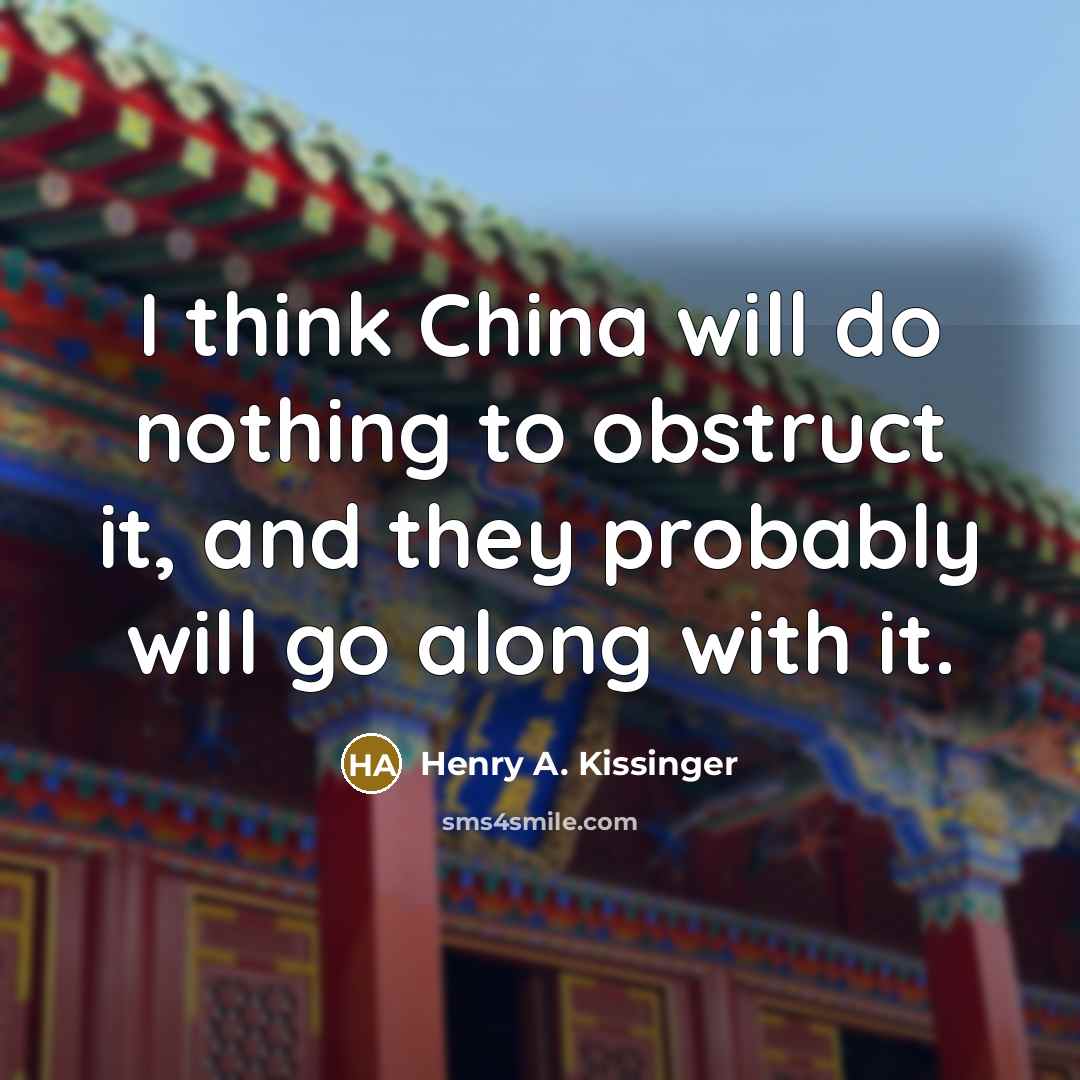 “I think China will do nothing to obstruct it, and…” quote by Henry A. Kissinger