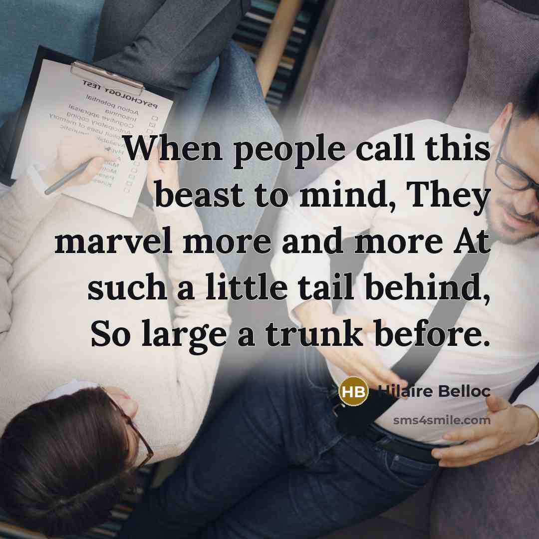 “When people call this beast to mind, They marvel more…” quote by Hilaire Belloc