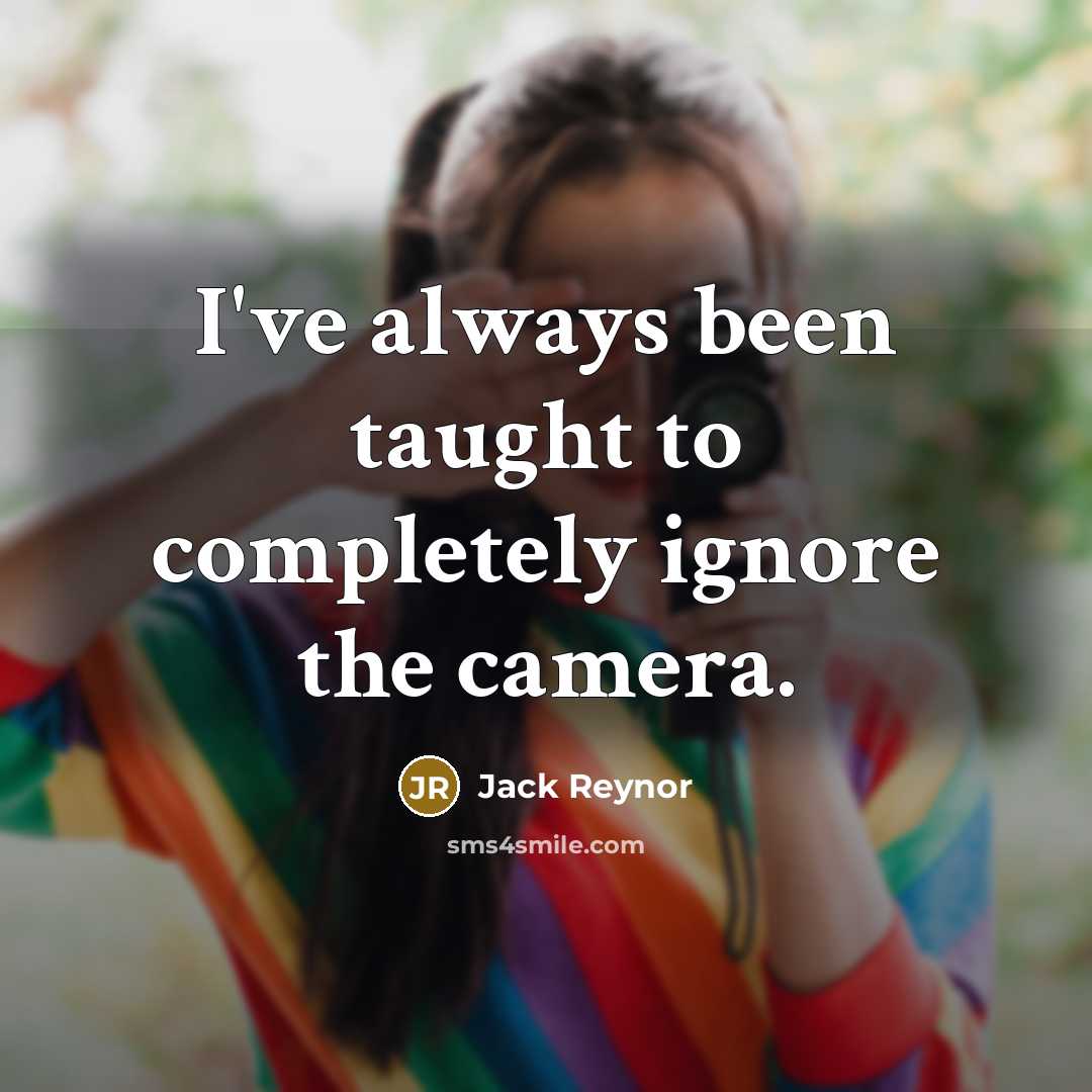“I've always been taught to completely ignore the camera.…” quote by Jack Reynor