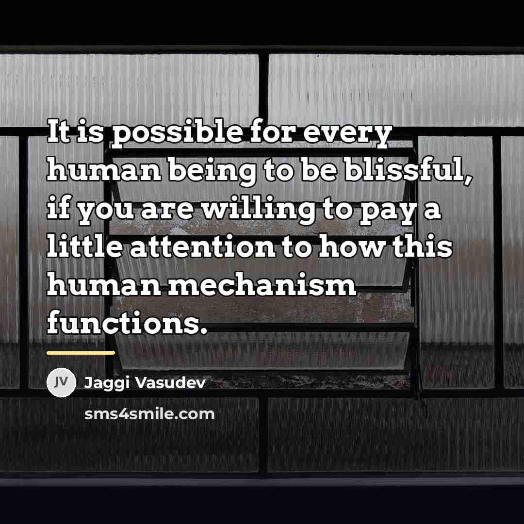 “It is possible for every human being to be blissful,…” quote by Jaggi Vasudev