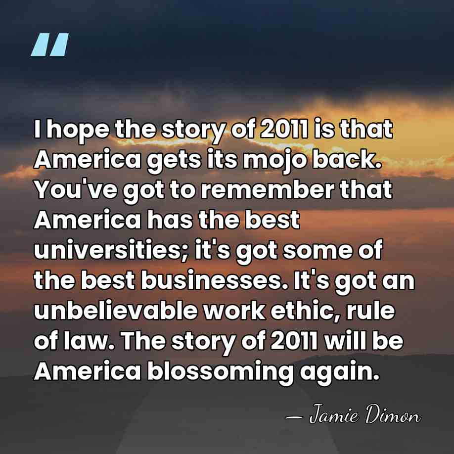 I hope the story of 2011 is that America gets its mojo&hellip; - Jamie Dimon