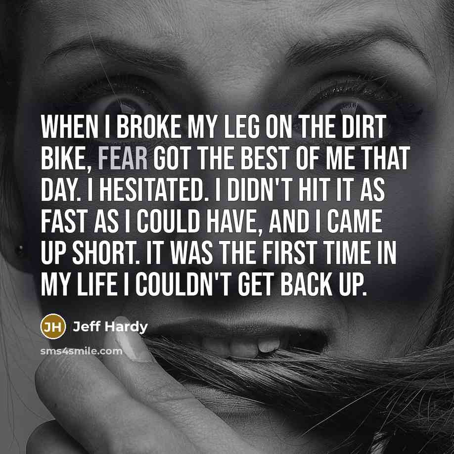 “When I broke my leg on the dirt bike, fear…” quote by Jeff Hardy