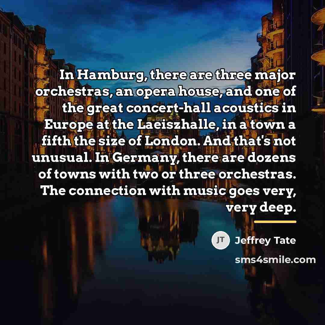 “In Hamburg, there are three major orchestras, an opera house,…” quote by Jeffrey Tate