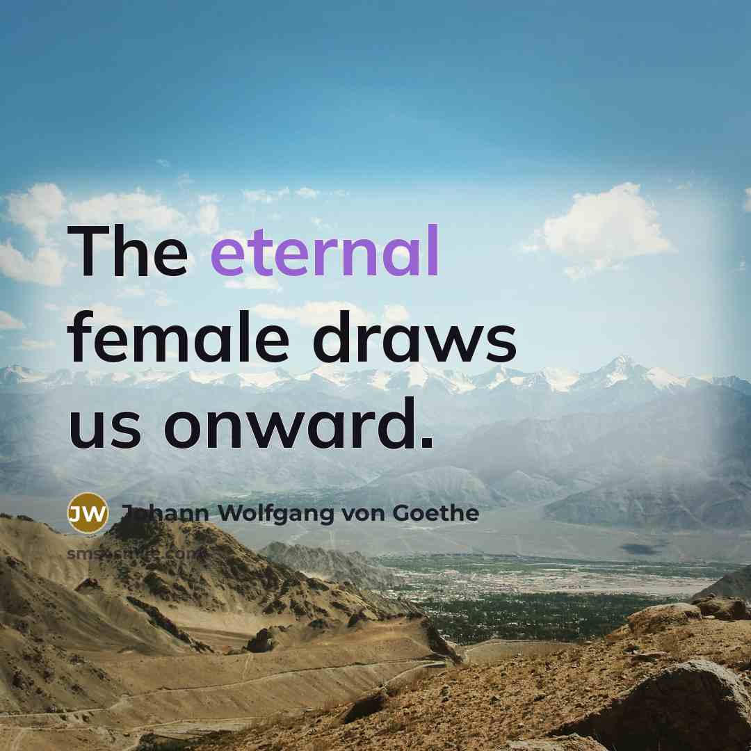 “The eternal female draws us onward.…” quote by Johann Wolfgang von Goethe