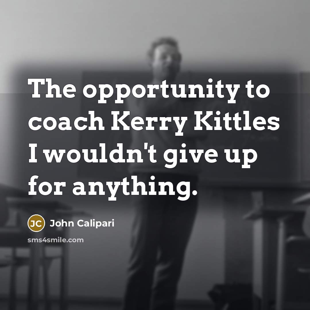 “The opportunity to coach Kerry Kittles I wouldn't give up…” quote by John Calipari