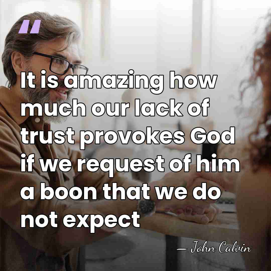 It is amazing how much our lack of trust provokes God if&hellip; - John Calvin