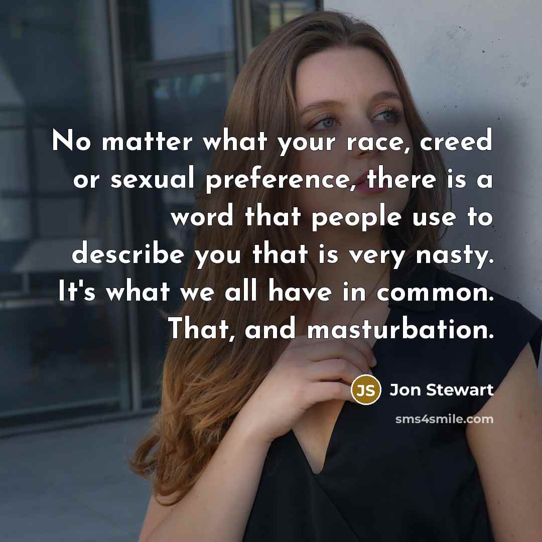 “No matter what your race, creed or sexual preference, there…” quote by Jon Stewart