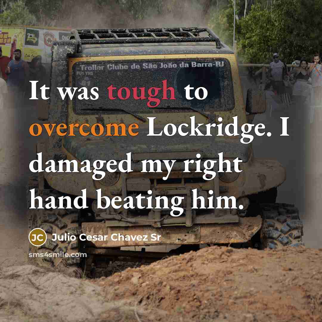 “It was tough to overcome Lockridge. I damaged my right…” quote by Julio Cesar Chavez Sr