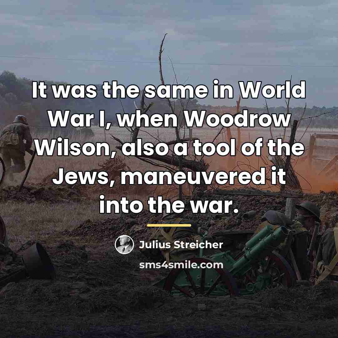 “It was the same in World War I, when Woodrow…” quote by Julius Streicher