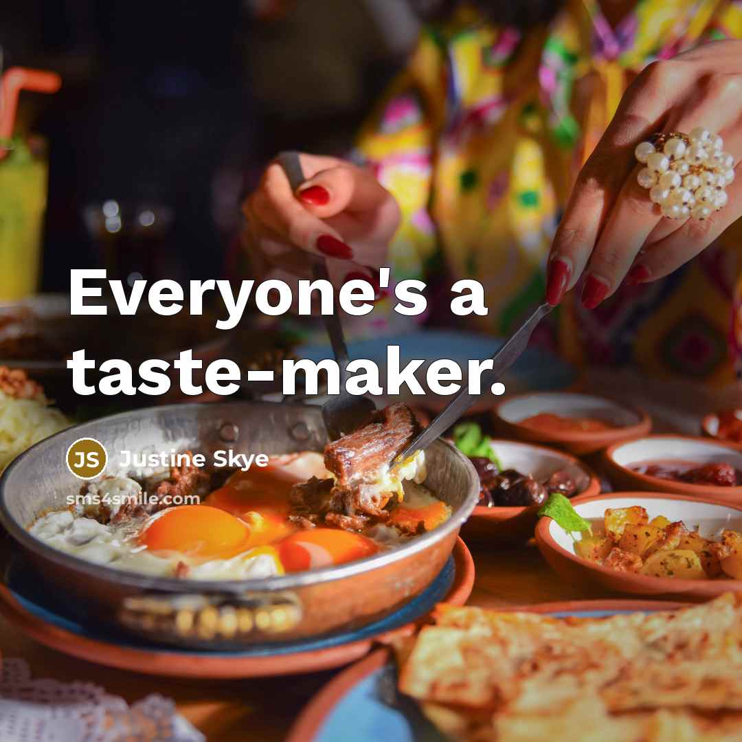 “Everyone's a taste-maker.…” quote by Justine Skye