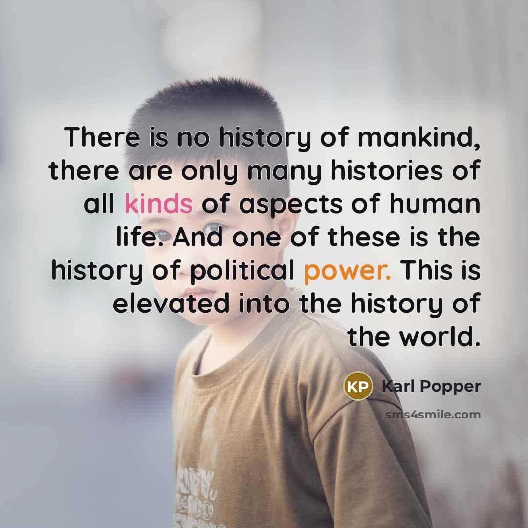 “There is no history of mankind, there are only many…” quote by Karl Popper