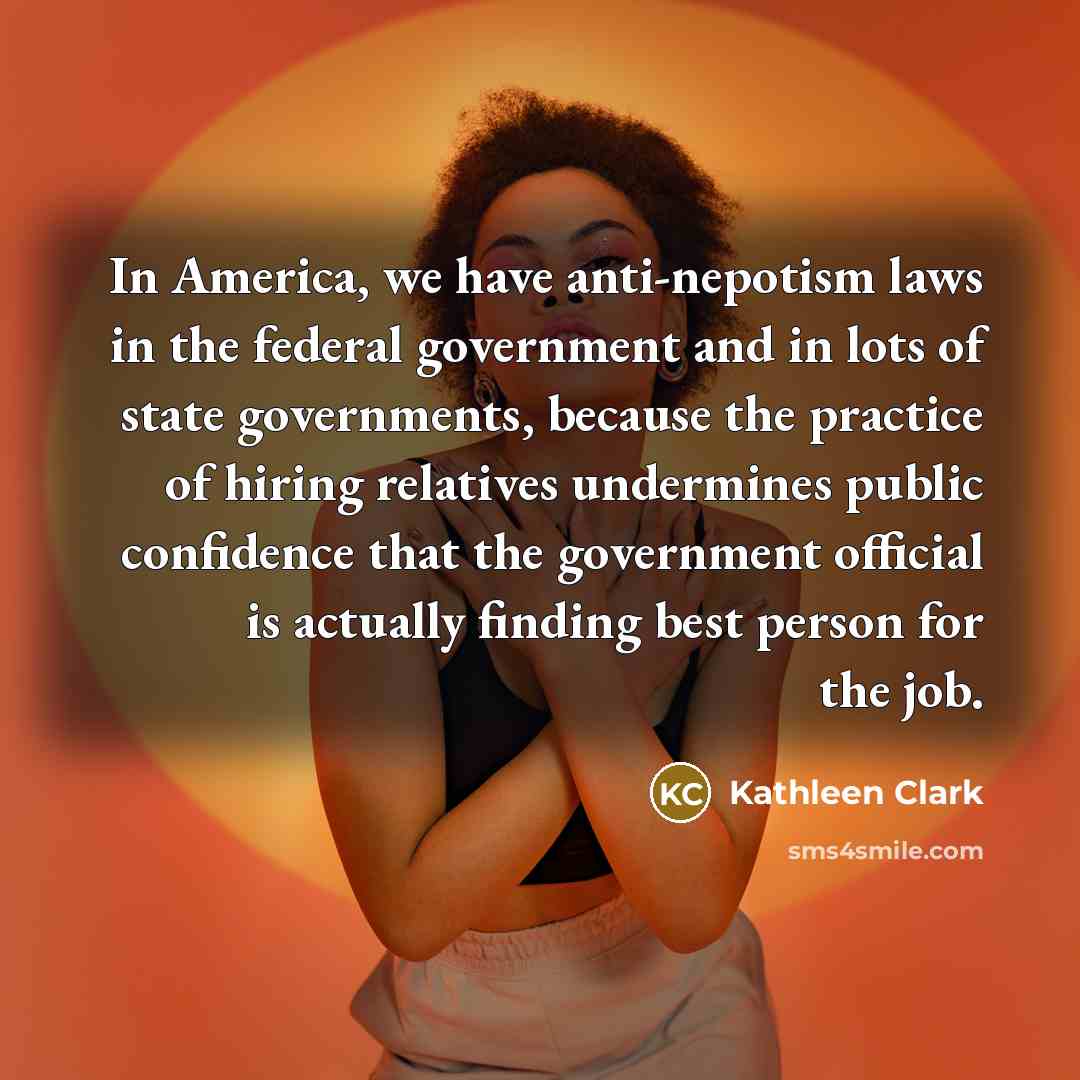 “In America, we have anti-nepotism laws in the federal government…” quote by Kathleen Clark