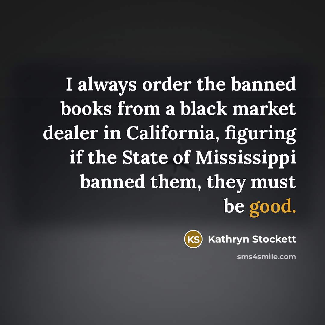 “I always order the banned books from a black market…” quote by Kathryn Stockett