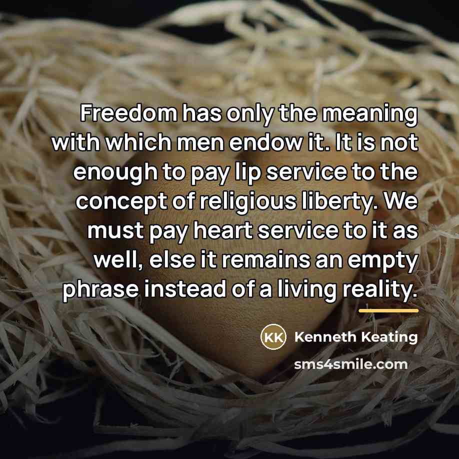 “Freedom has only the meaning with which men endow it.…” quote by Kenneth Keating