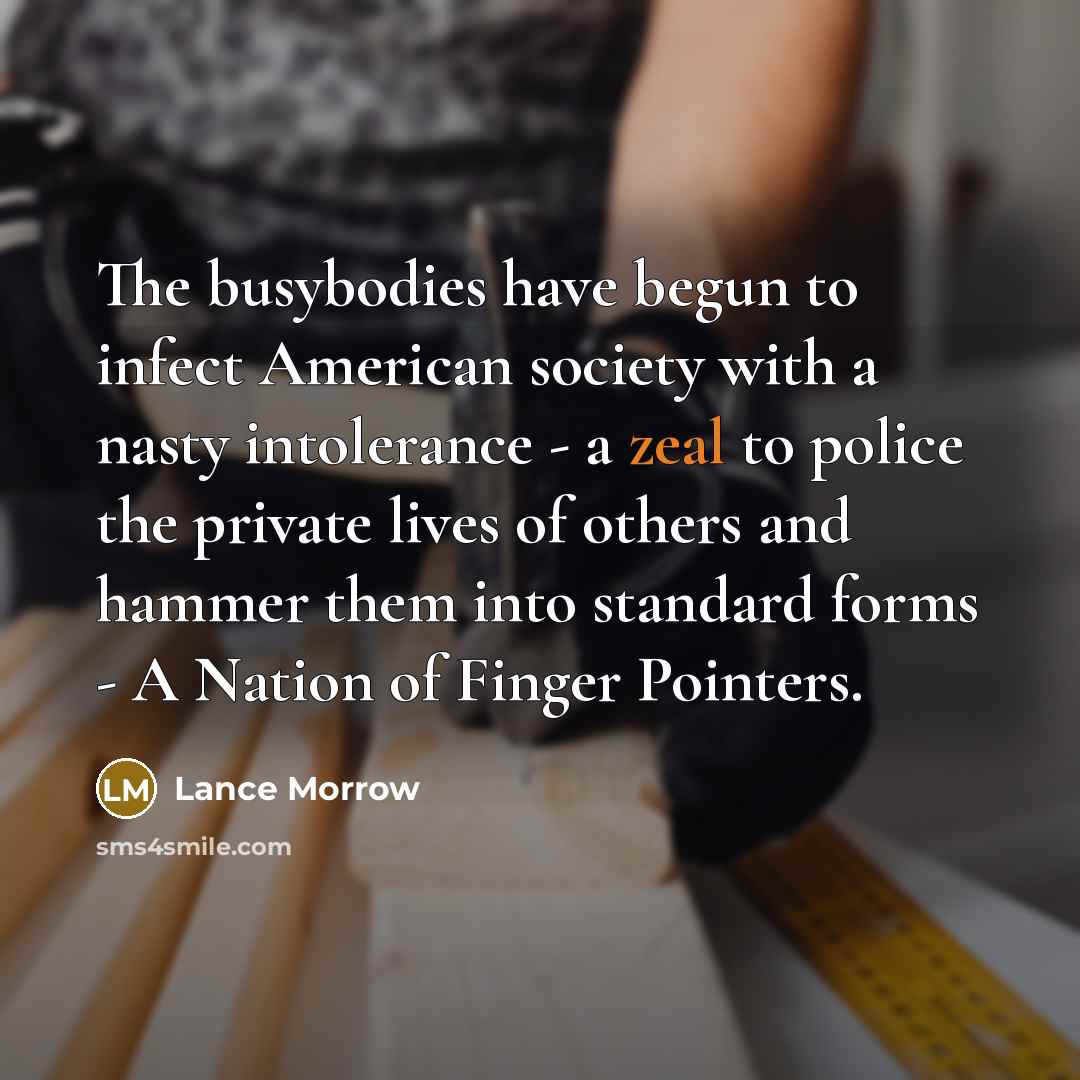“The busybodies have begun to infect American society with a…” quote by Lance Morrow