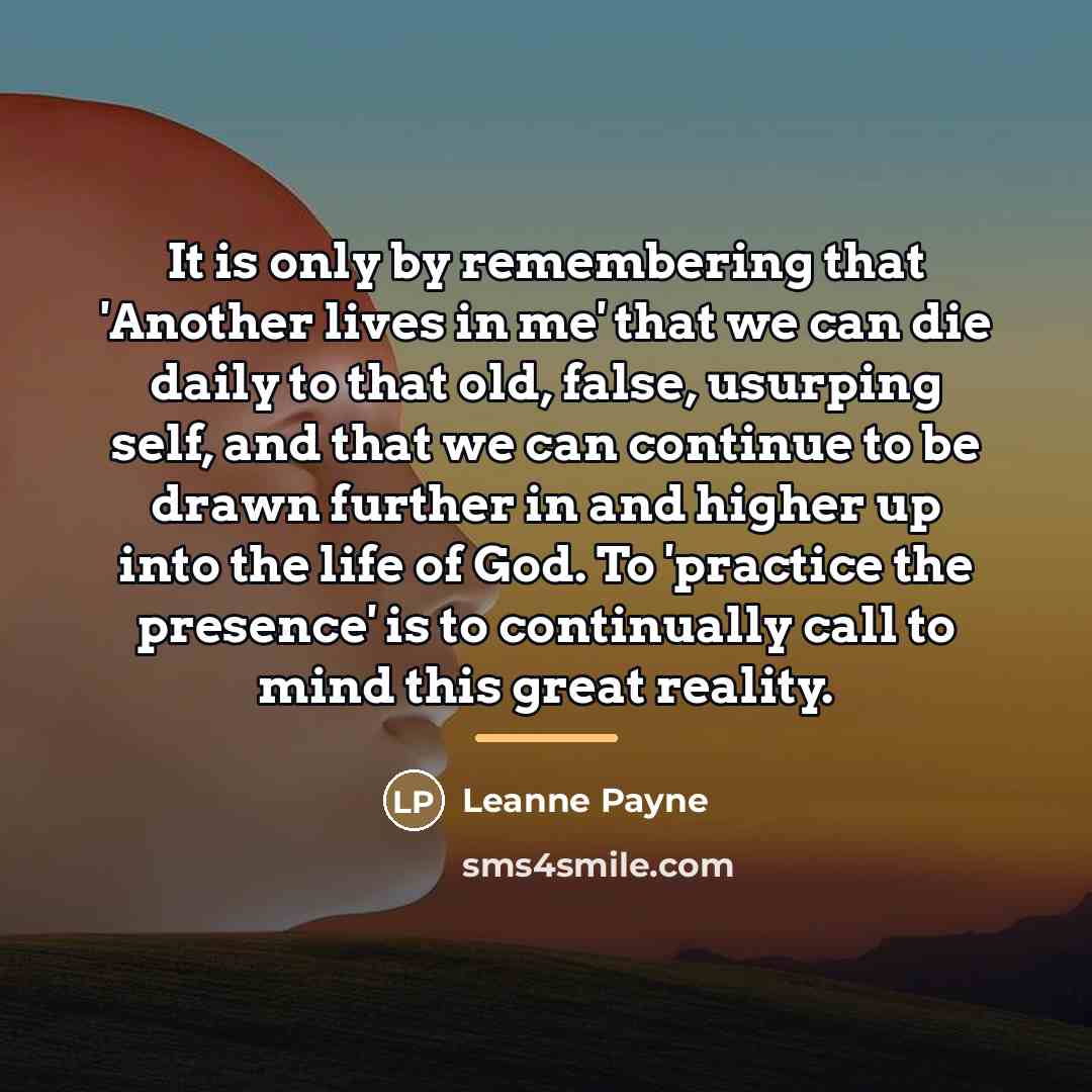 “It is only by remembering that 'Another lives in me'…” quote by Leanne Payne