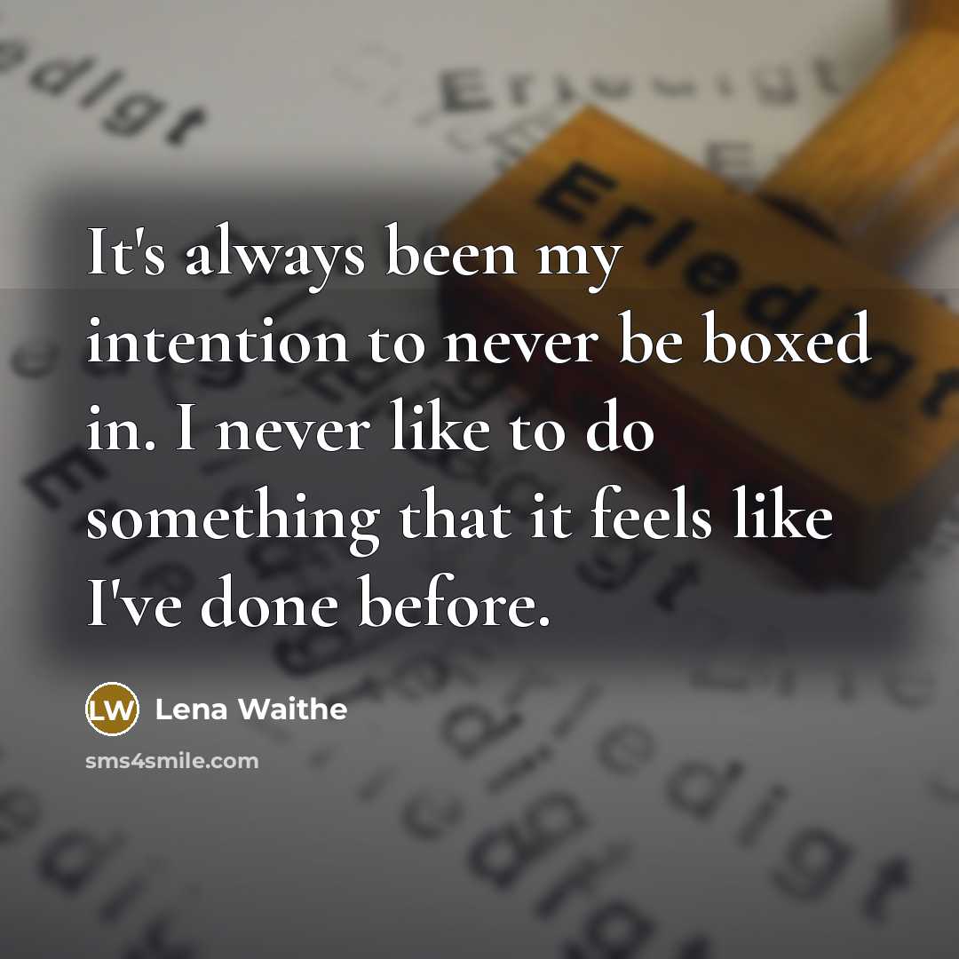 “It's always been my intention to never be boxed in. I never like to do something that it feels like I've done before.” quote by Lena Waithe
