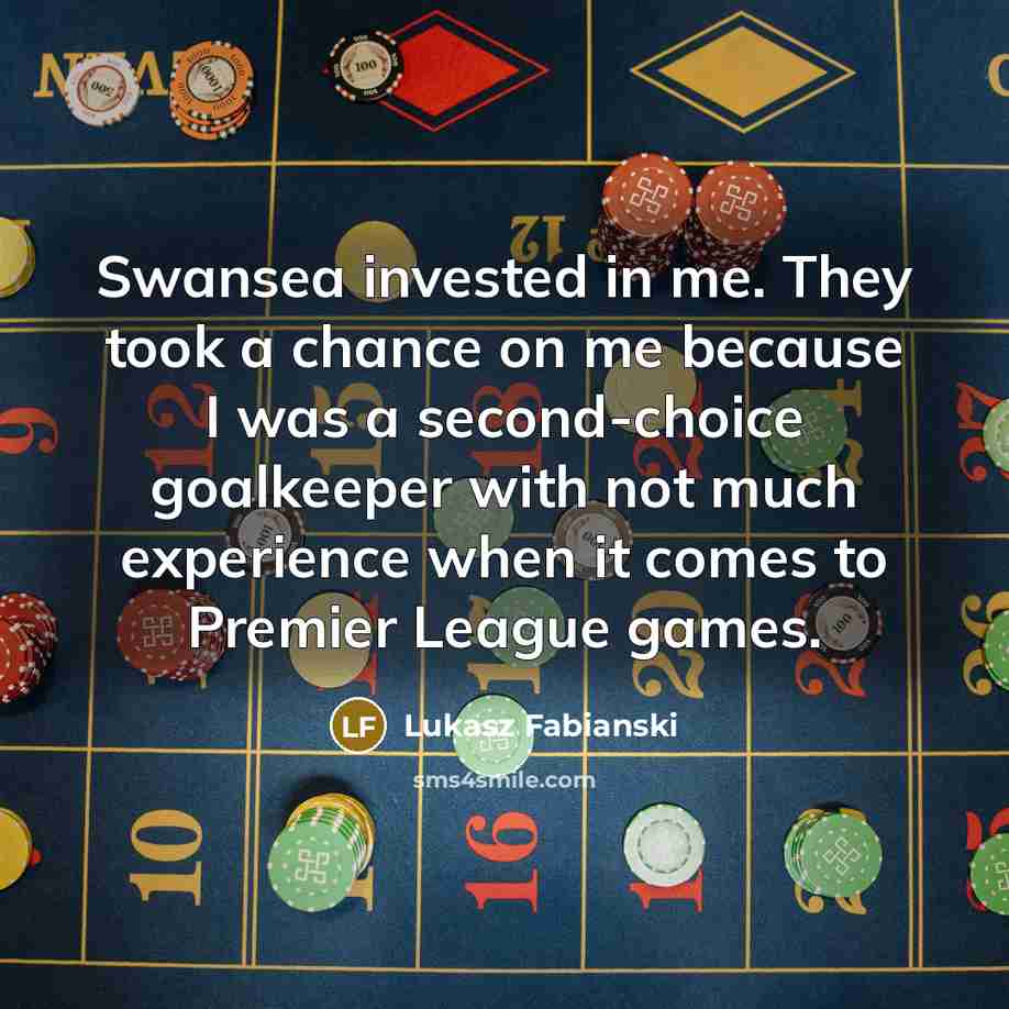 “Swansea invested in me. They took a chance on me…” quote by Lukasz Fabianski
