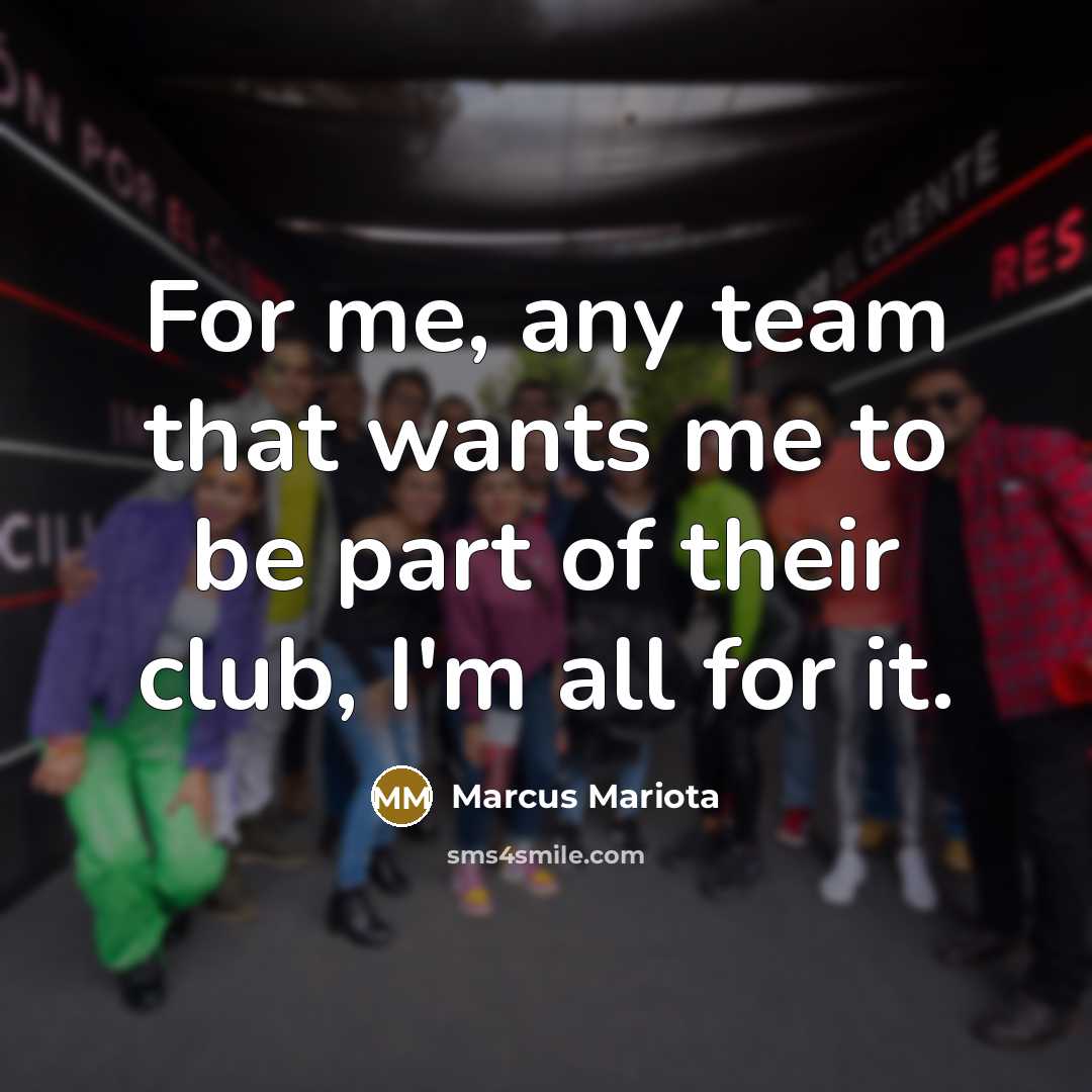 “For me, any team that wants me to be part…” quote by Marcus Mariota
