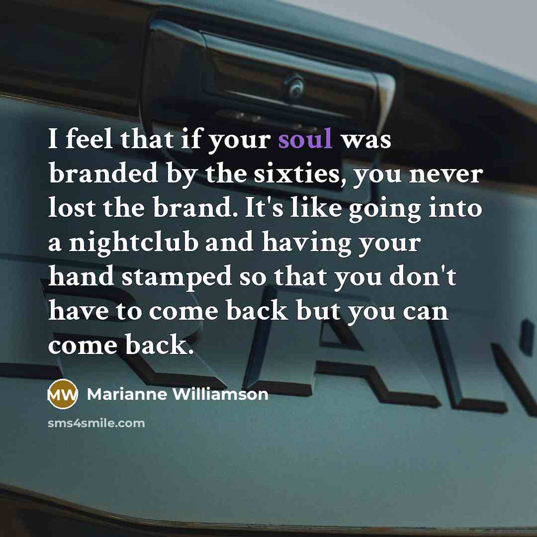 “I feel that if your soul was branded by the…” quote by Marianne Williamson