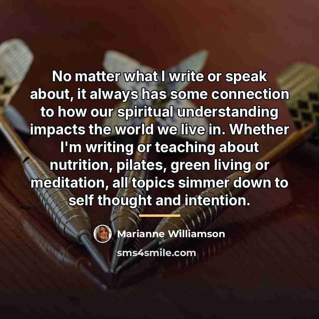 “No matter what I write or speak about, it always…” quote by Marianne Williamson
