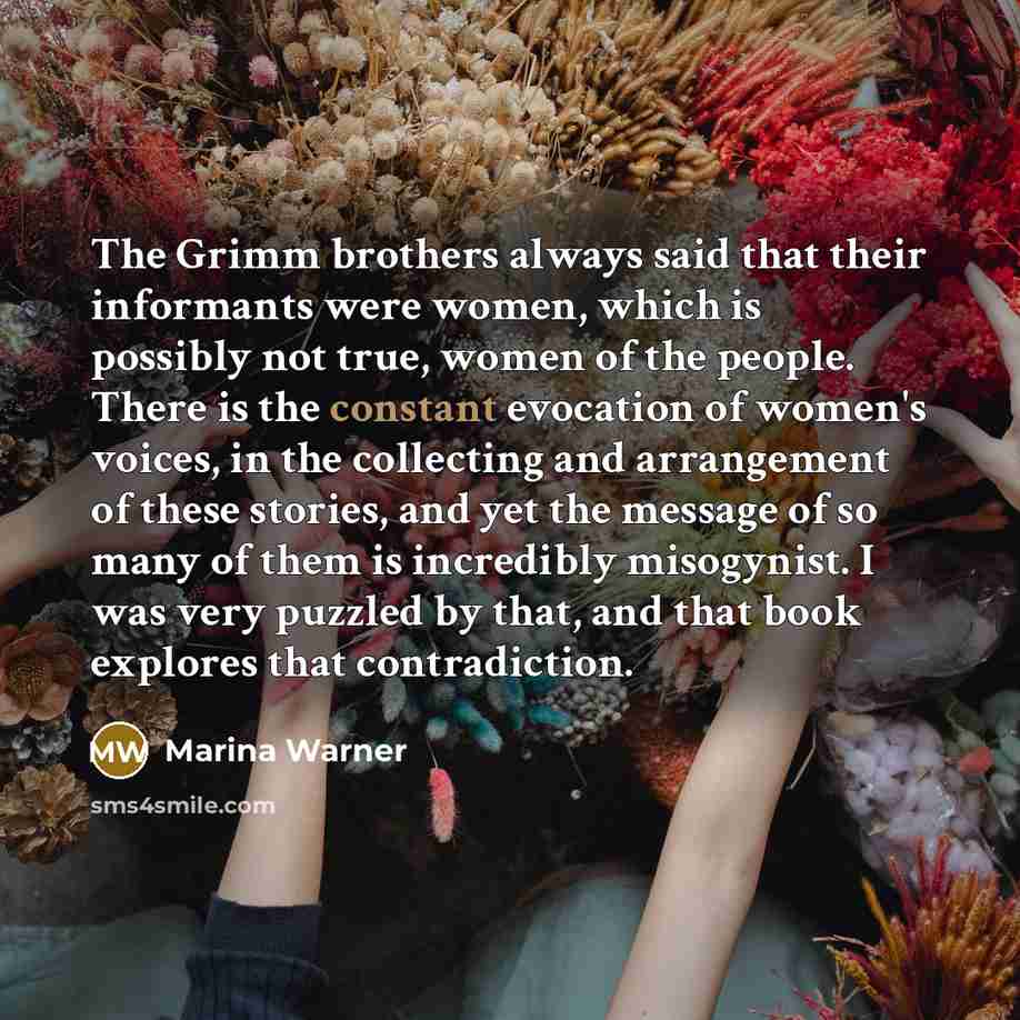“The Grimm brothers always said that their informants were women,…” quote by Marina Warner