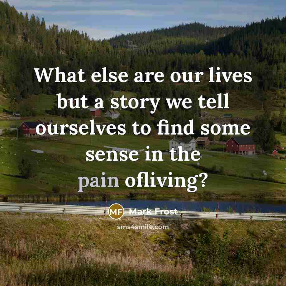 “What else are our lives but a story we tell…” quote by Mark Frost