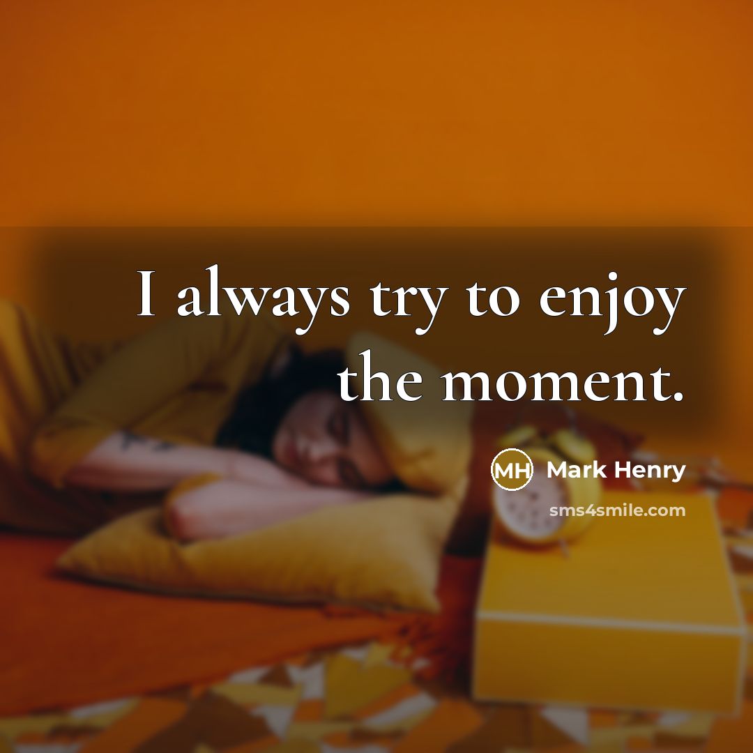 “I always try to enjoy the moment.…” quote by Mark Henry