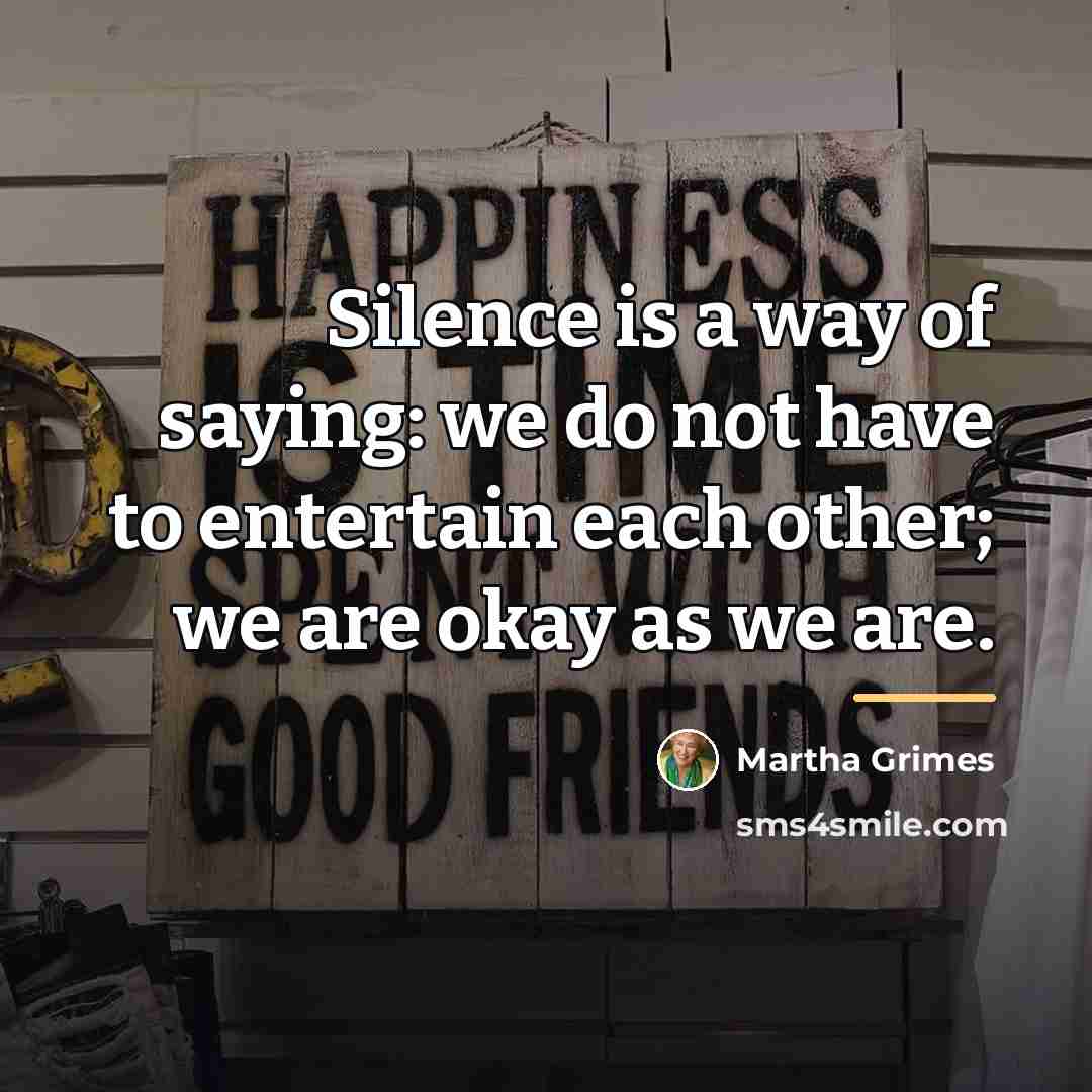 “Silence is a way of saying: we do not have…” quote by Martha Grimes
