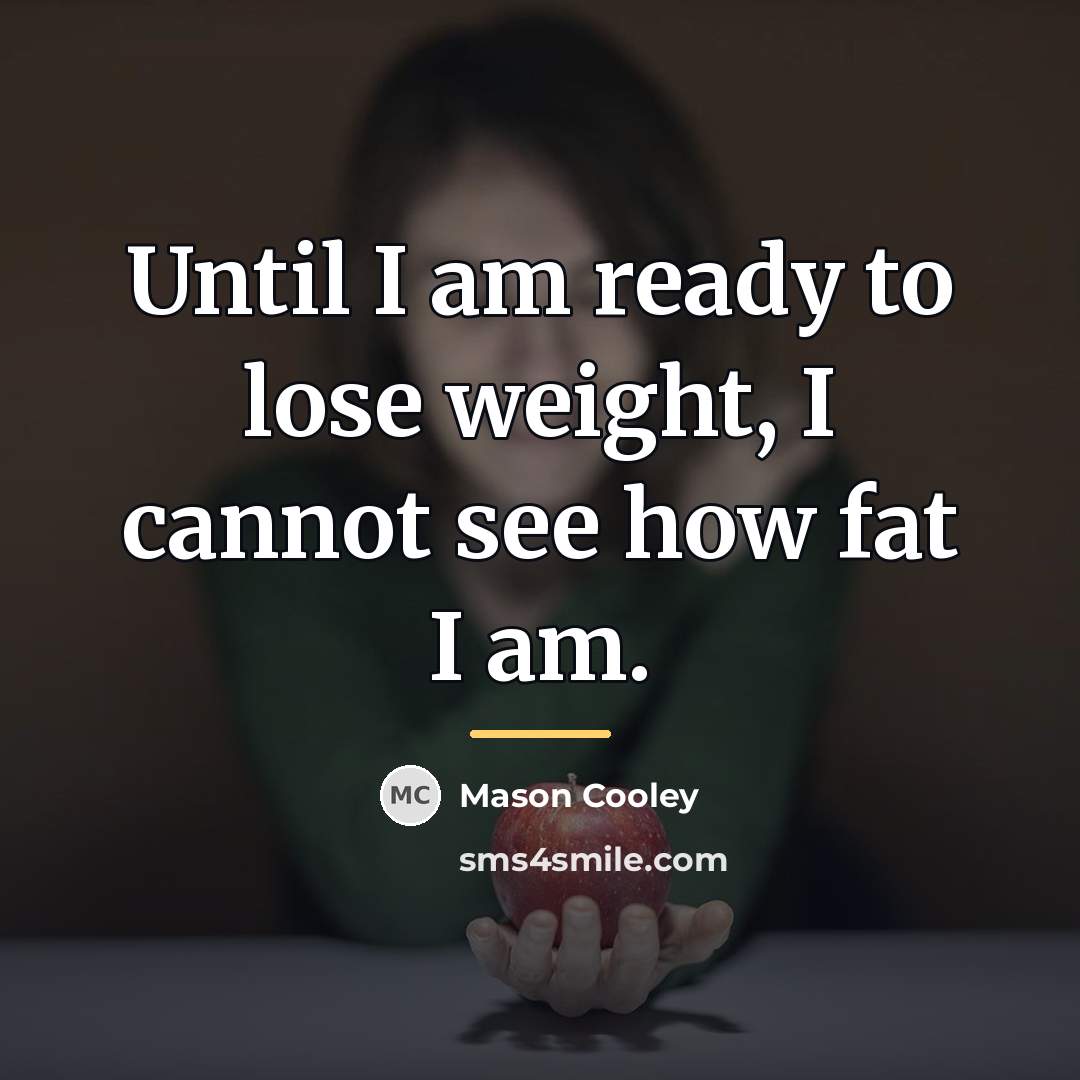 “Until I am ready to lose weight, I cannot see…” quote by Mason Cooley