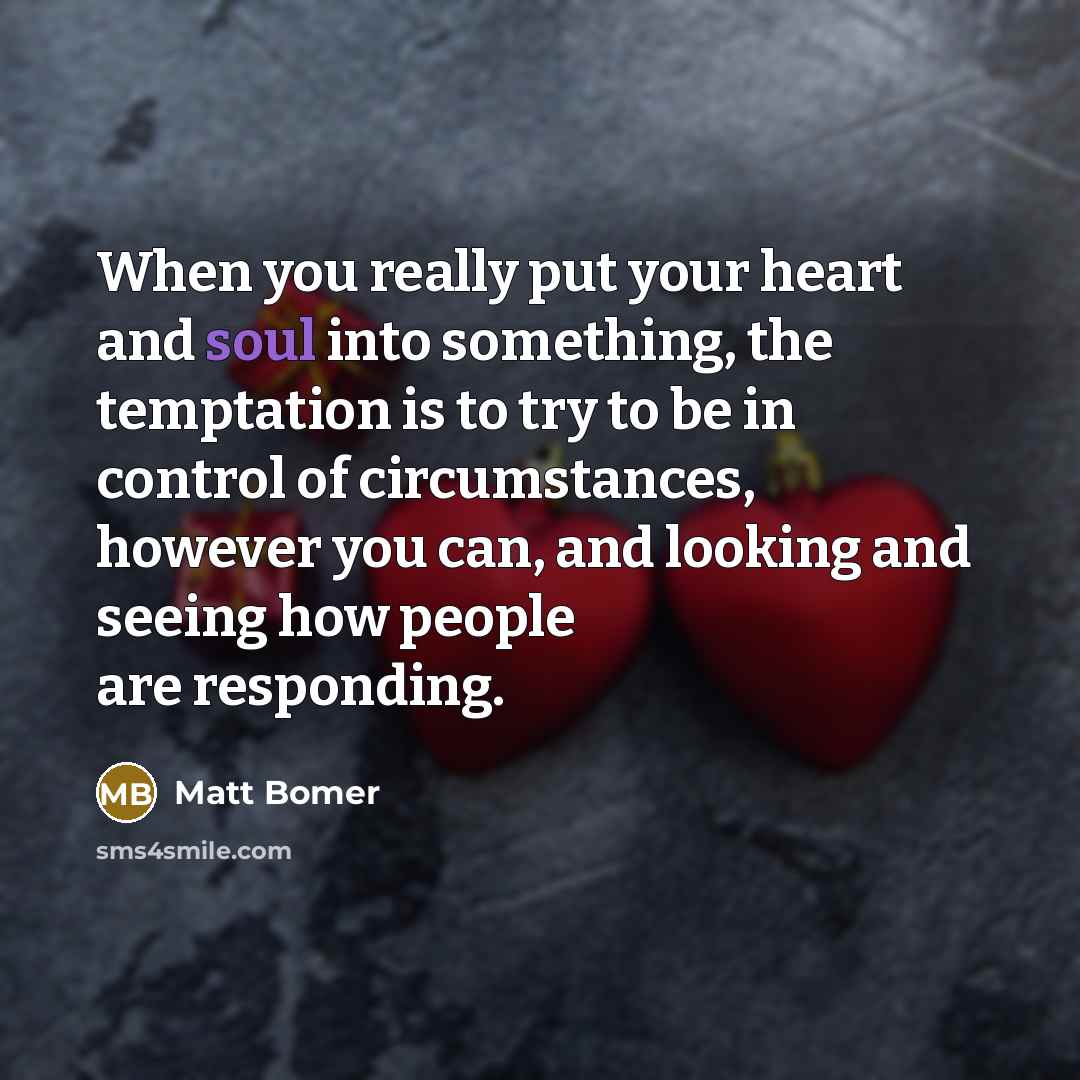 “When you really put your heart and soul into something,…” quote by Matt Bomer