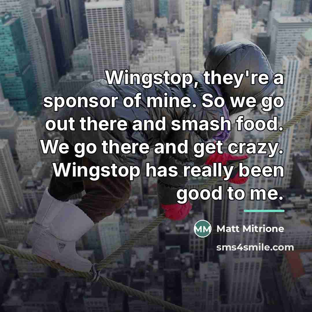 “Wingstop, they're a sponsor of mine. So we go out…” quote by Matt Mitrione