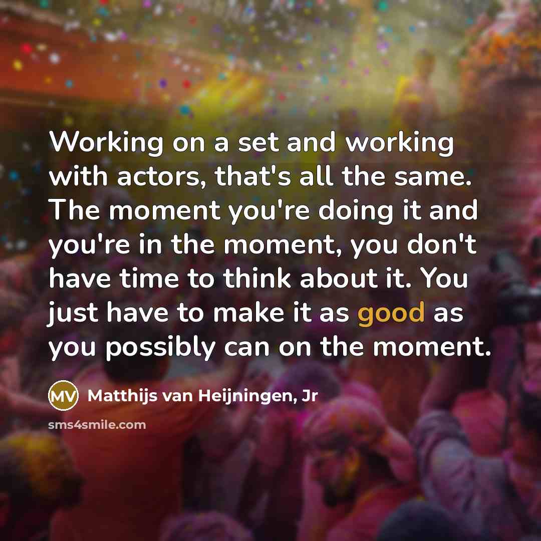 “Working on a set and working with actors, that's all…” quote by Matthijs van Heijningen, Jr