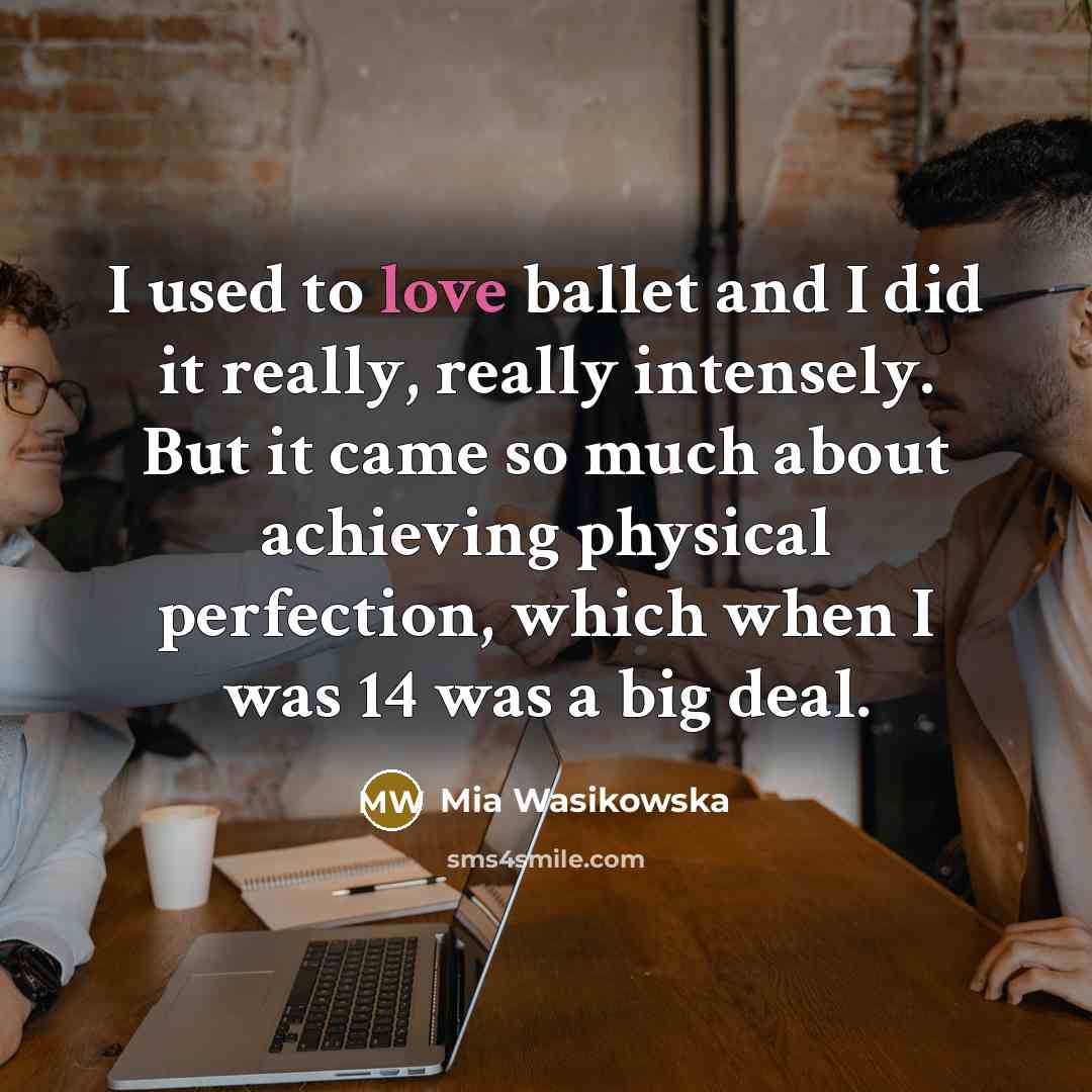 “I used to love ballet and I did it really,…” quote by Mia Wasikowska