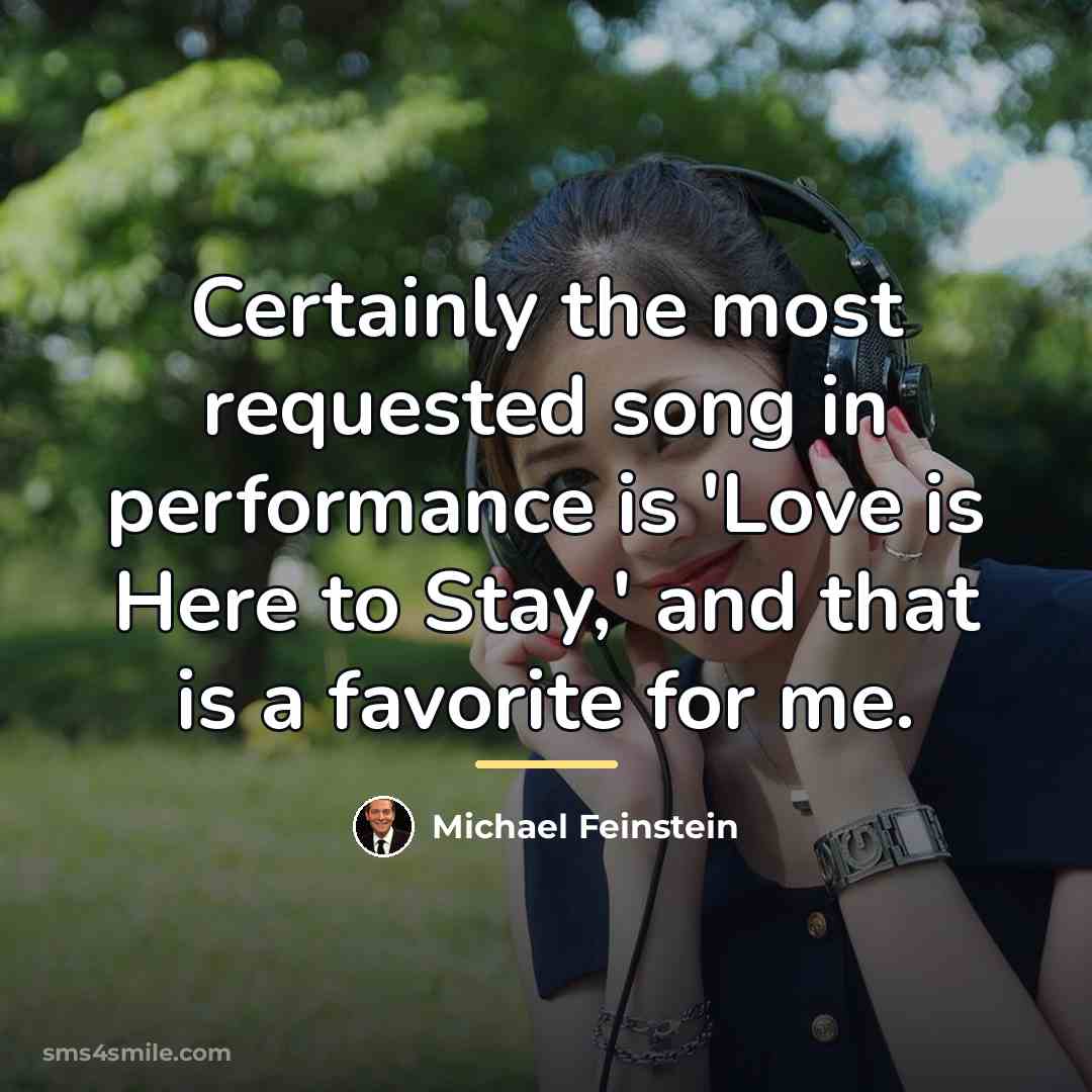 “Certainly the most requested song in performance is 'Love is…” quote by Michael Feinstein
