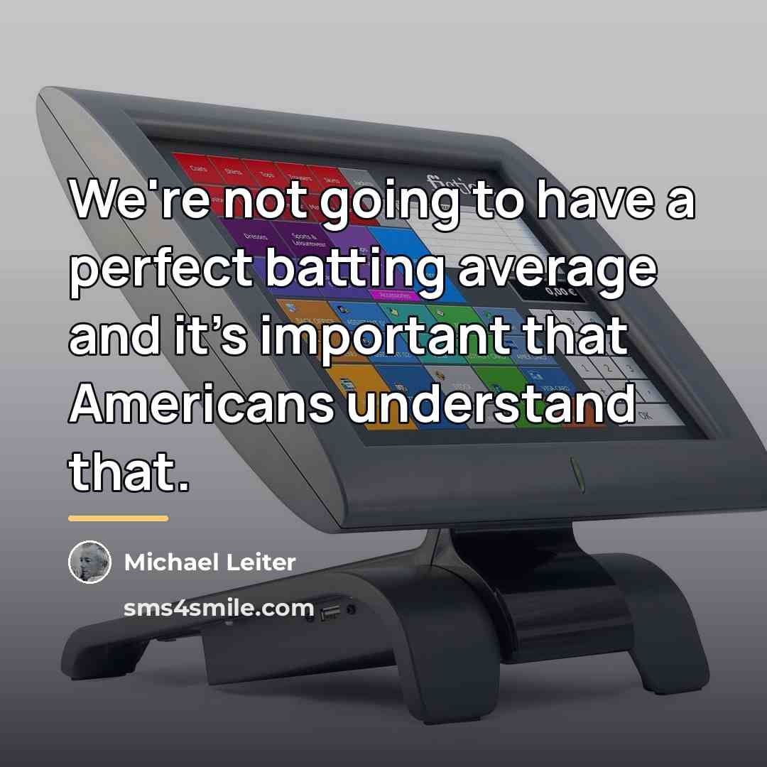 “We're not going to have a perfect batting average and…” quote by Michael Leiter