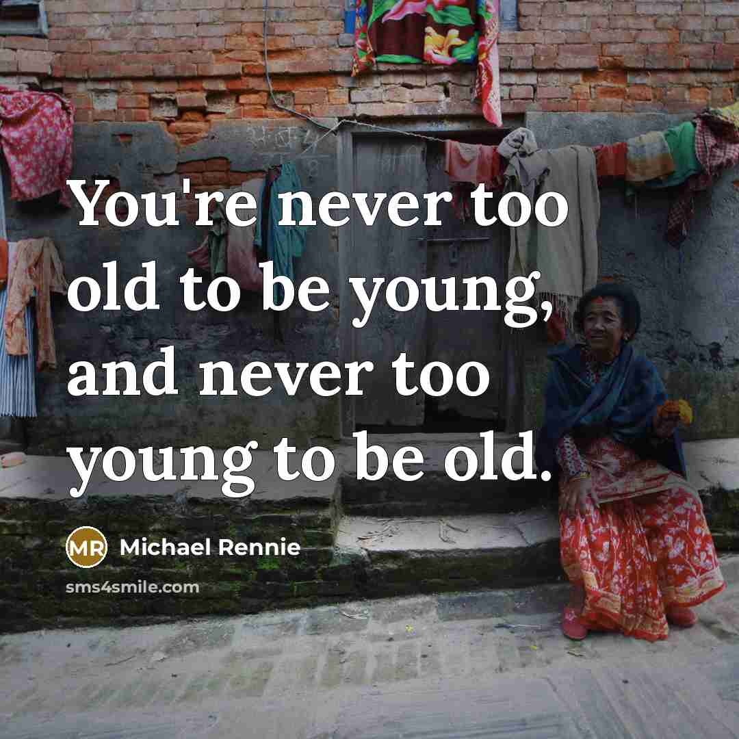 “You're never too old to be young, and never too…” quote by Michael Rennie