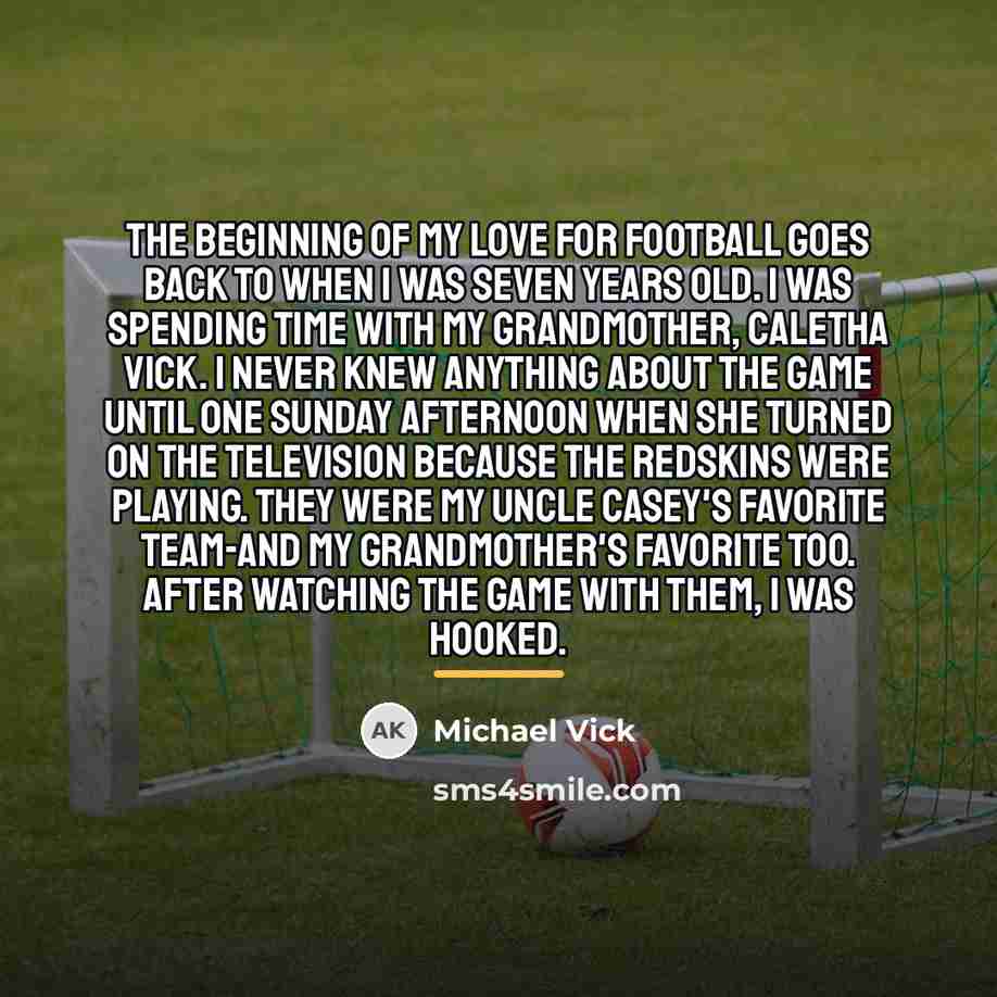 “The beginning of my love for football goes back to…” quote by Michael Vick